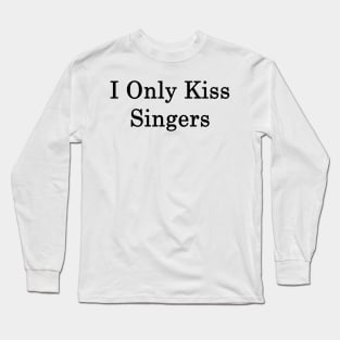 I Only Kiss Singers Long Sleeve T-Shirt